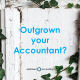 outgrown your accountant?